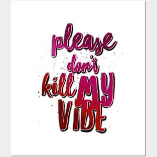 Please don’t kill my vibe Posters and Art